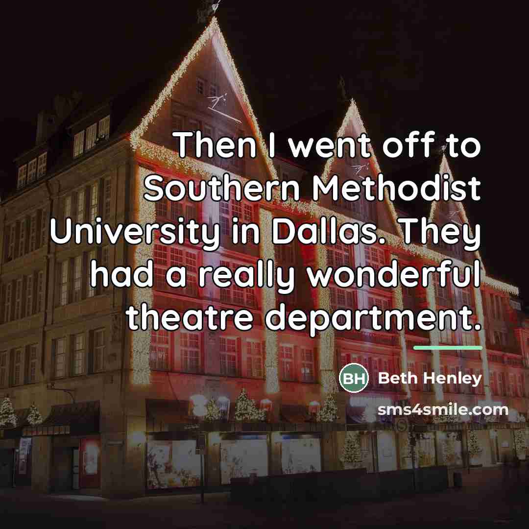 “Then I went off to Southern Methodist University in Dallas.…” quote by Beth Henley