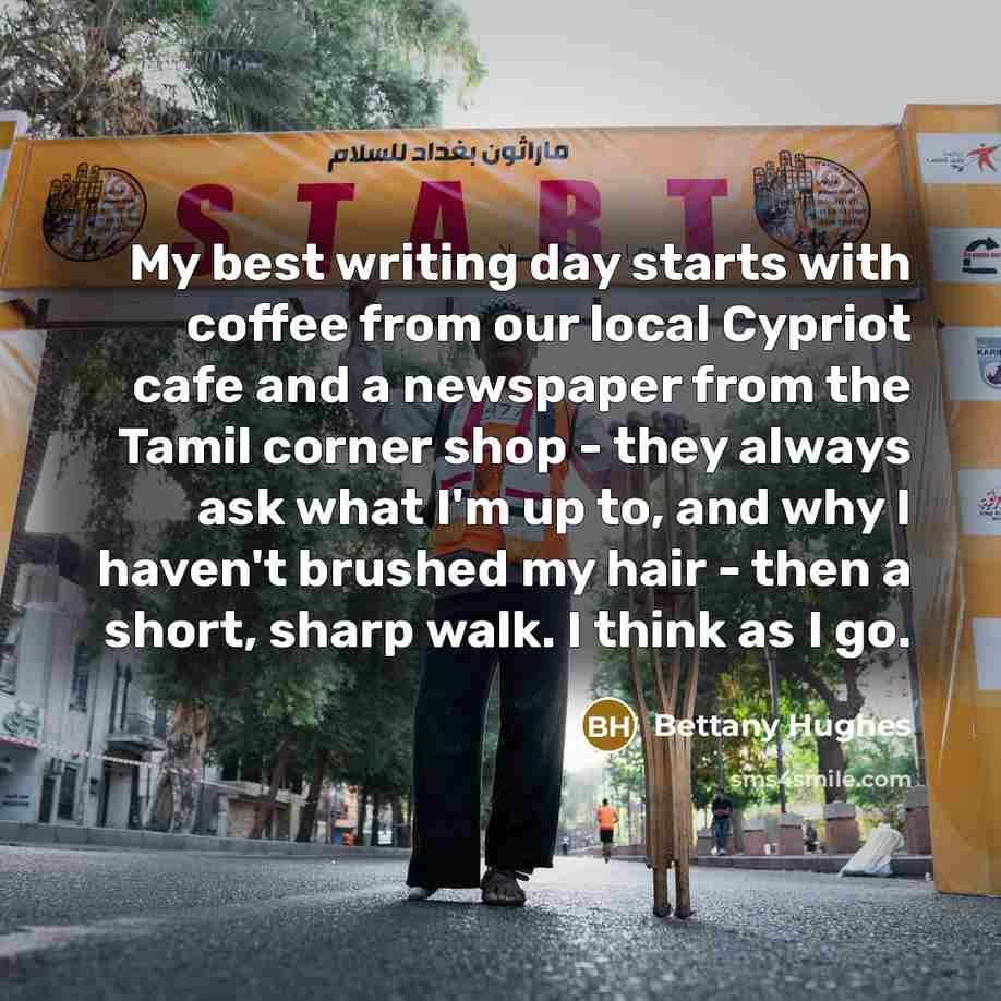 “My best writing day starts with coffee from our local…” quote by Bettany Hughes