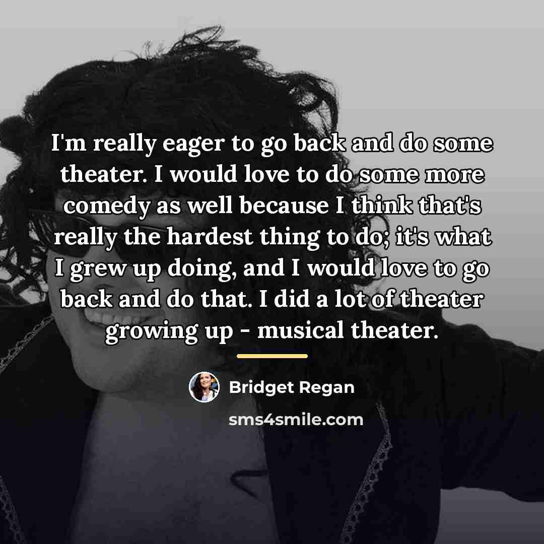 “I'm really eager to go back and do some theater.…” quote by Bridget Regan