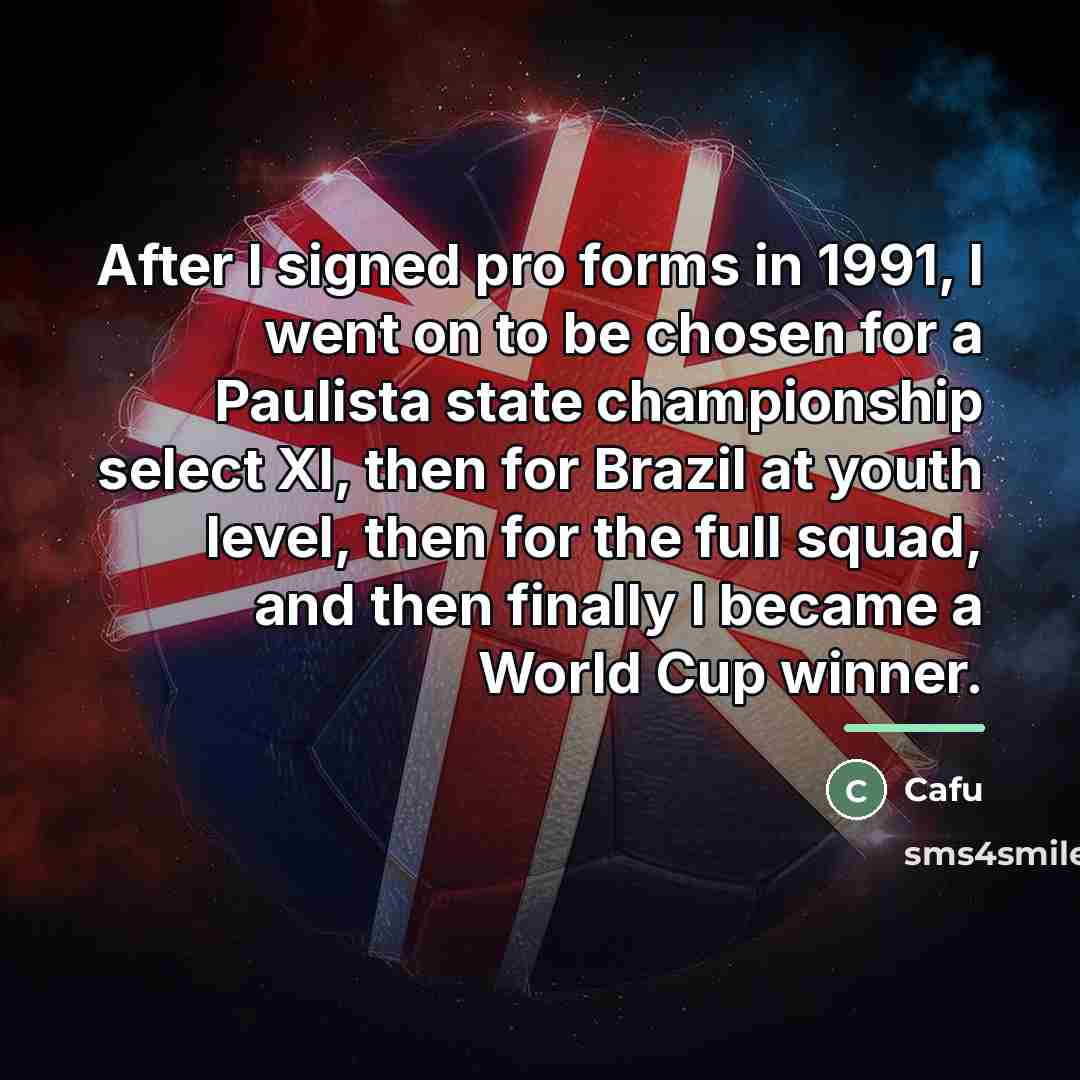“After I signed pro forms in 1991, I went on…” quote by Cafu