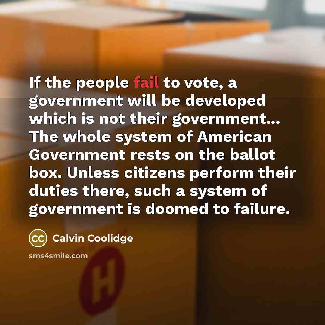 “If the people fail to vote, a government will be…” quote by Calvin Coolidge