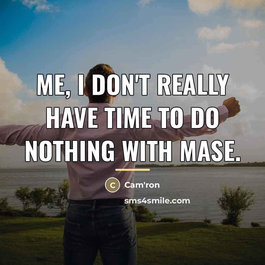“Me, I don't really have time to do nothing with…” quote by Cam'ron