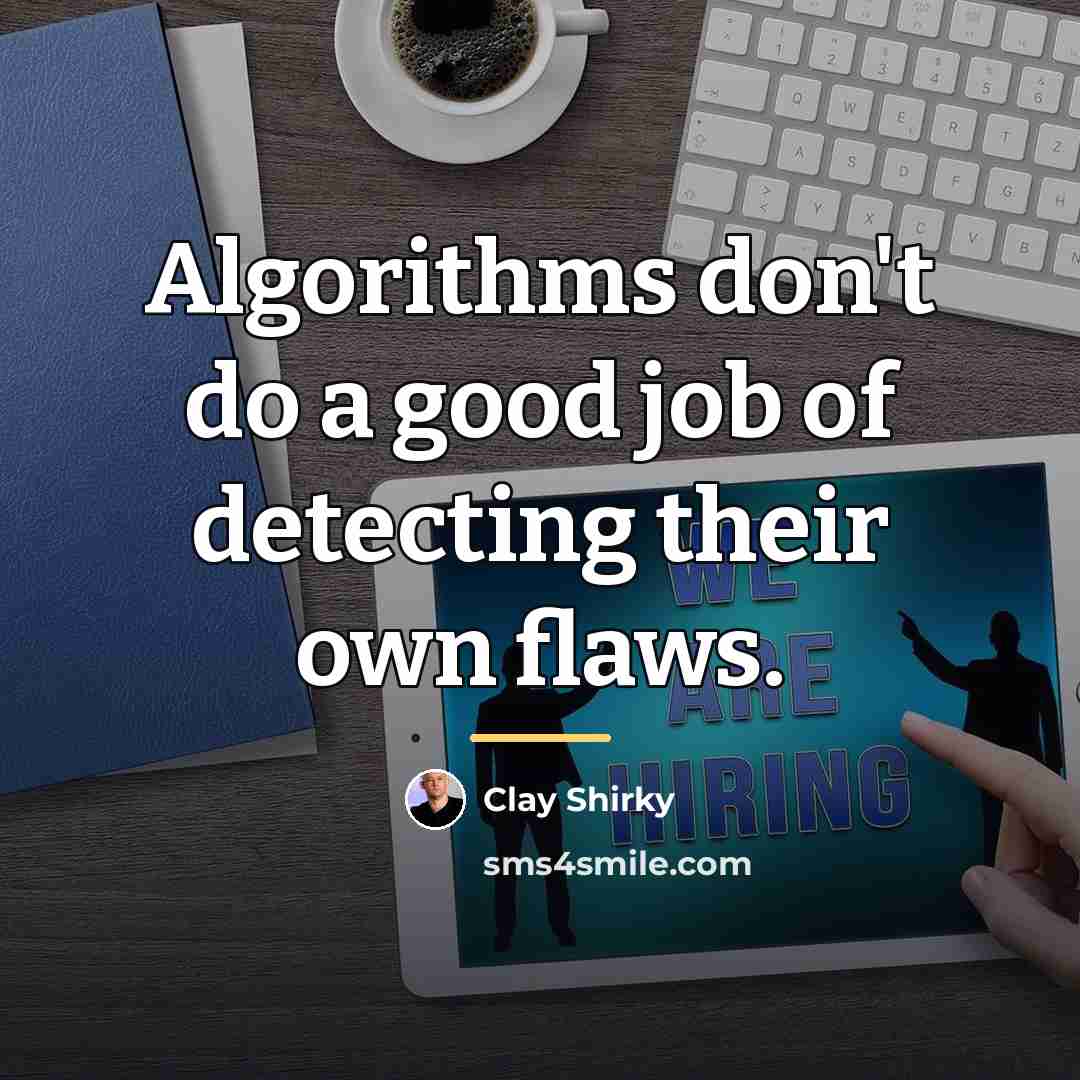 “Algorithms don't do a good job of detecting their own…” quote by Clay Shirky