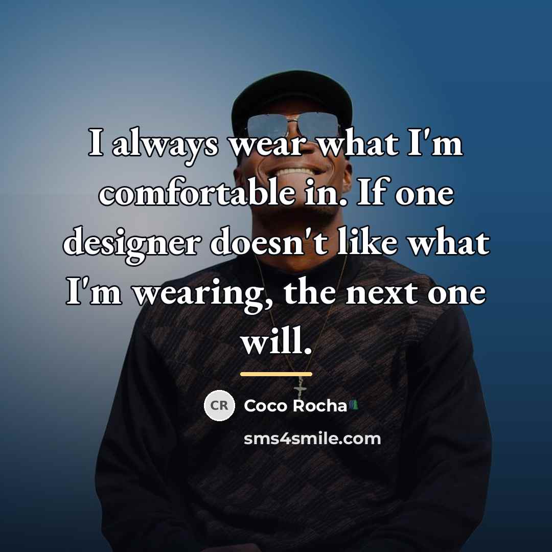 “I always wear what I'm comfortable in. If one designer…” quote by Coco Rocha