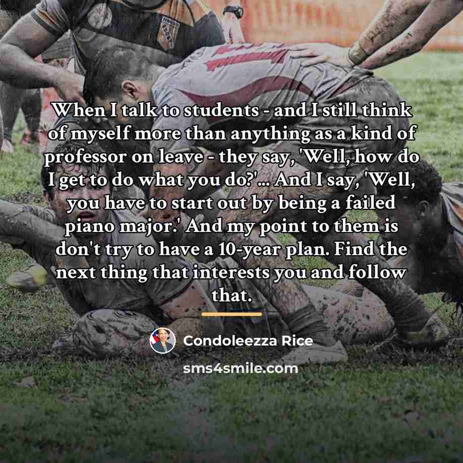 “When I talk to students - and I still think…” quote by Condoleezza Rice