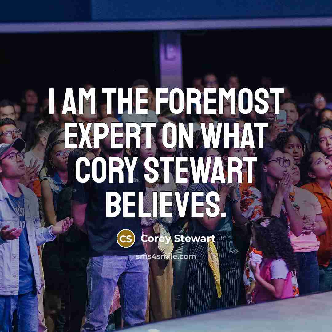 “I am the foremost expert on what Cory Stewart believes.…” quote by Corey Stewart