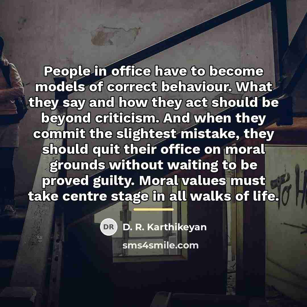 “People in office have to become models of correct behaviour.…” quote by D. R. Karthikeyan