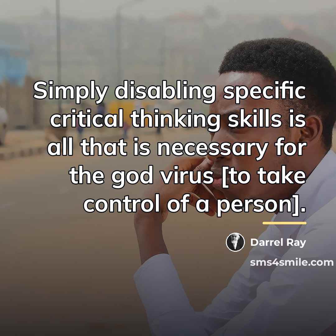 “Simply disabling specific critical thinking skills is all that is…” quote by Darrel Ray