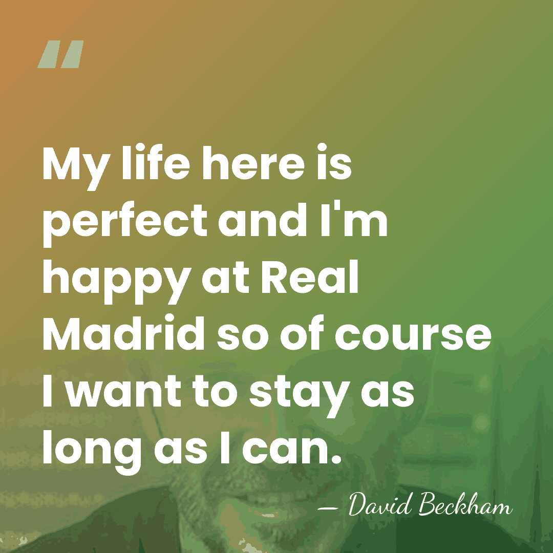 My life here is perfect and I'm happy at Real Madrid so&hellip; - David Beckham