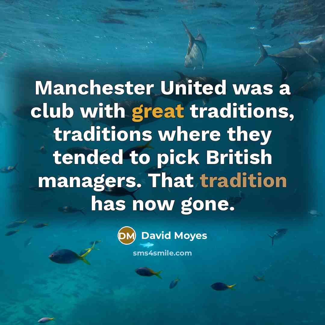 “Manchester United was a club with great traditions, traditions where…” quote by David Moyes