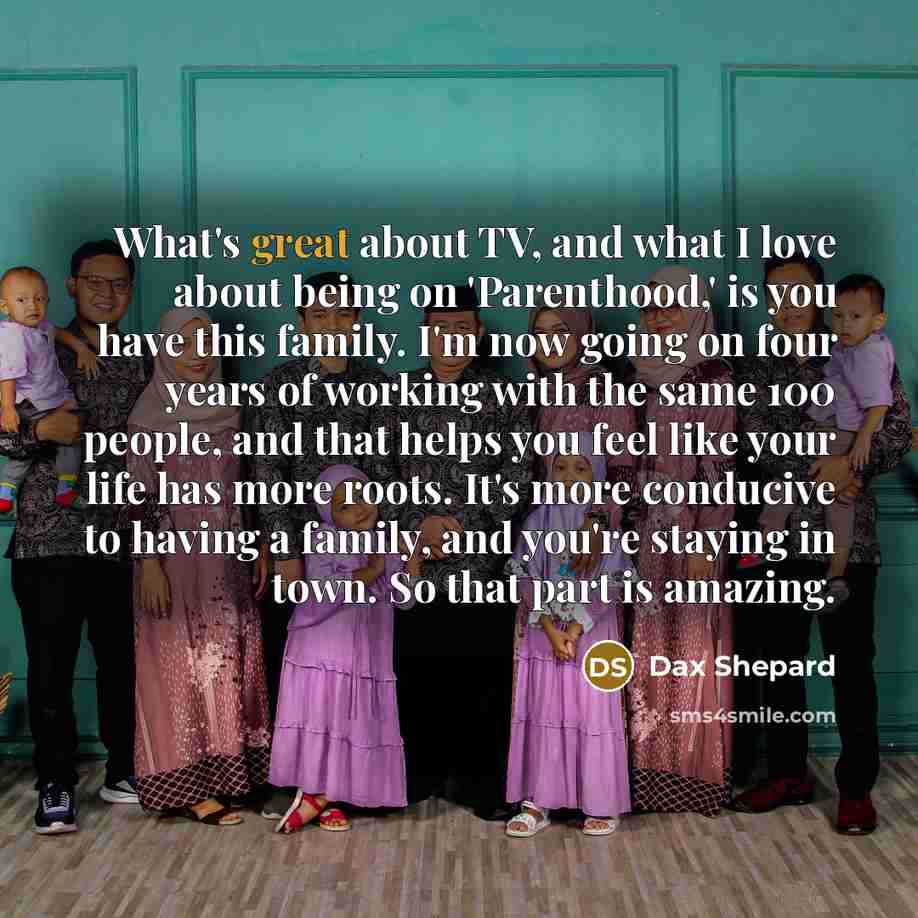 “What's great about TV, and what I love about being…” quote by Dax Shepard