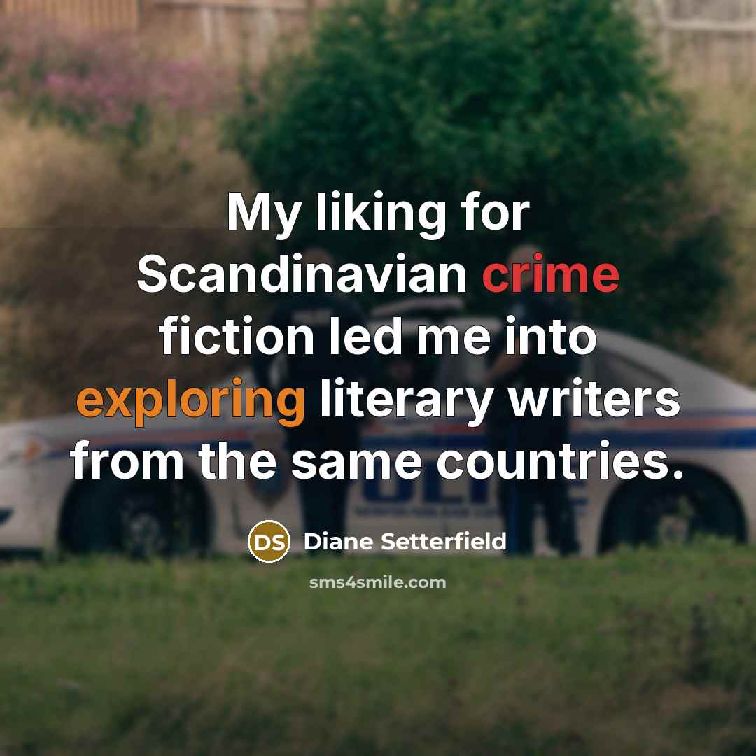 “My liking for Scandinavian crime fiction led me into exploring…” quote by Diane Setterfield