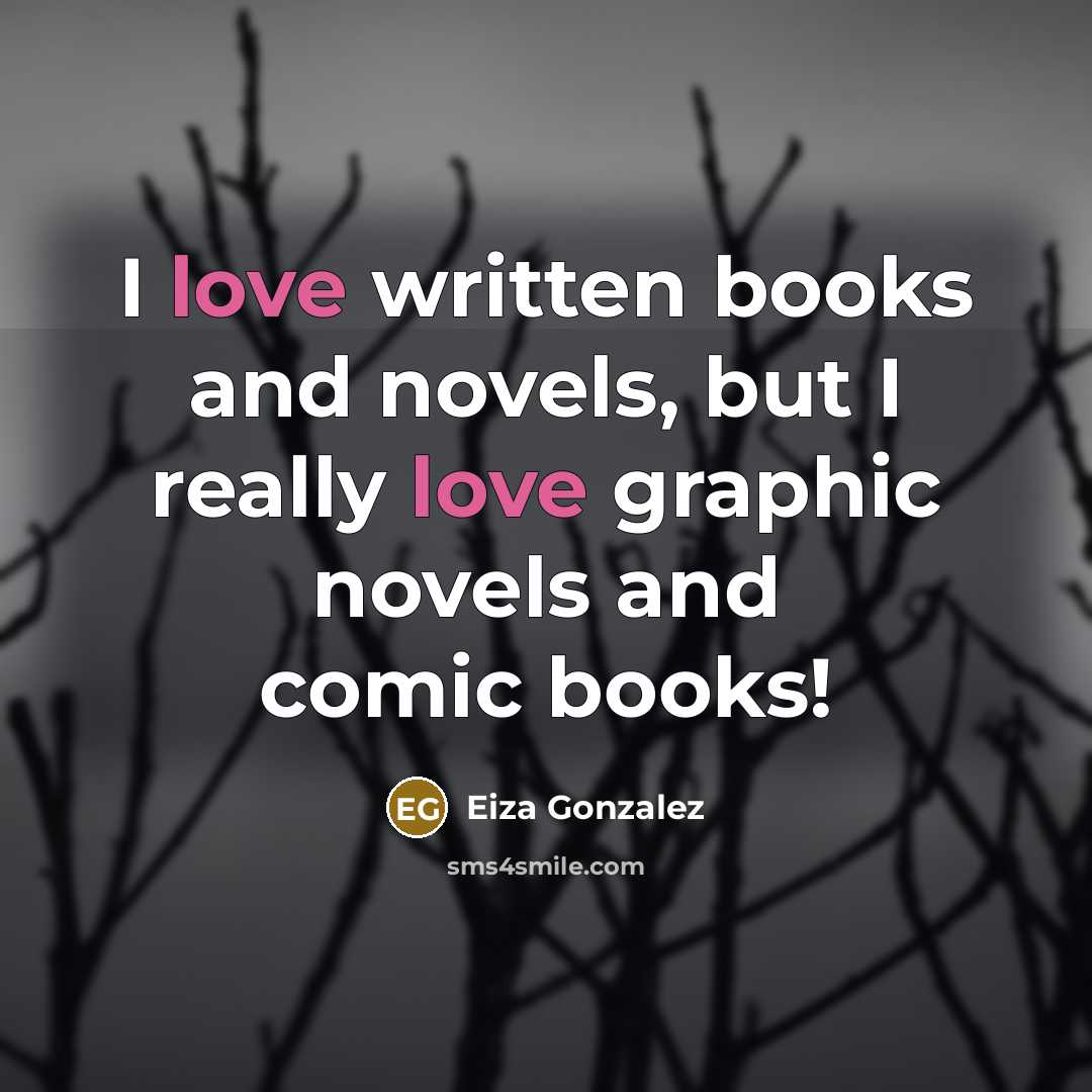 “I love written books and novels, but I really love…” quote by Eiza Gonzalez