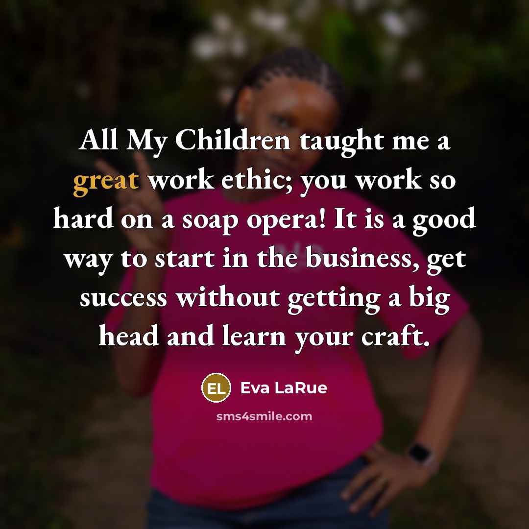 “All My Children taught me a great work ethic; you…” quote by Eva LaRue