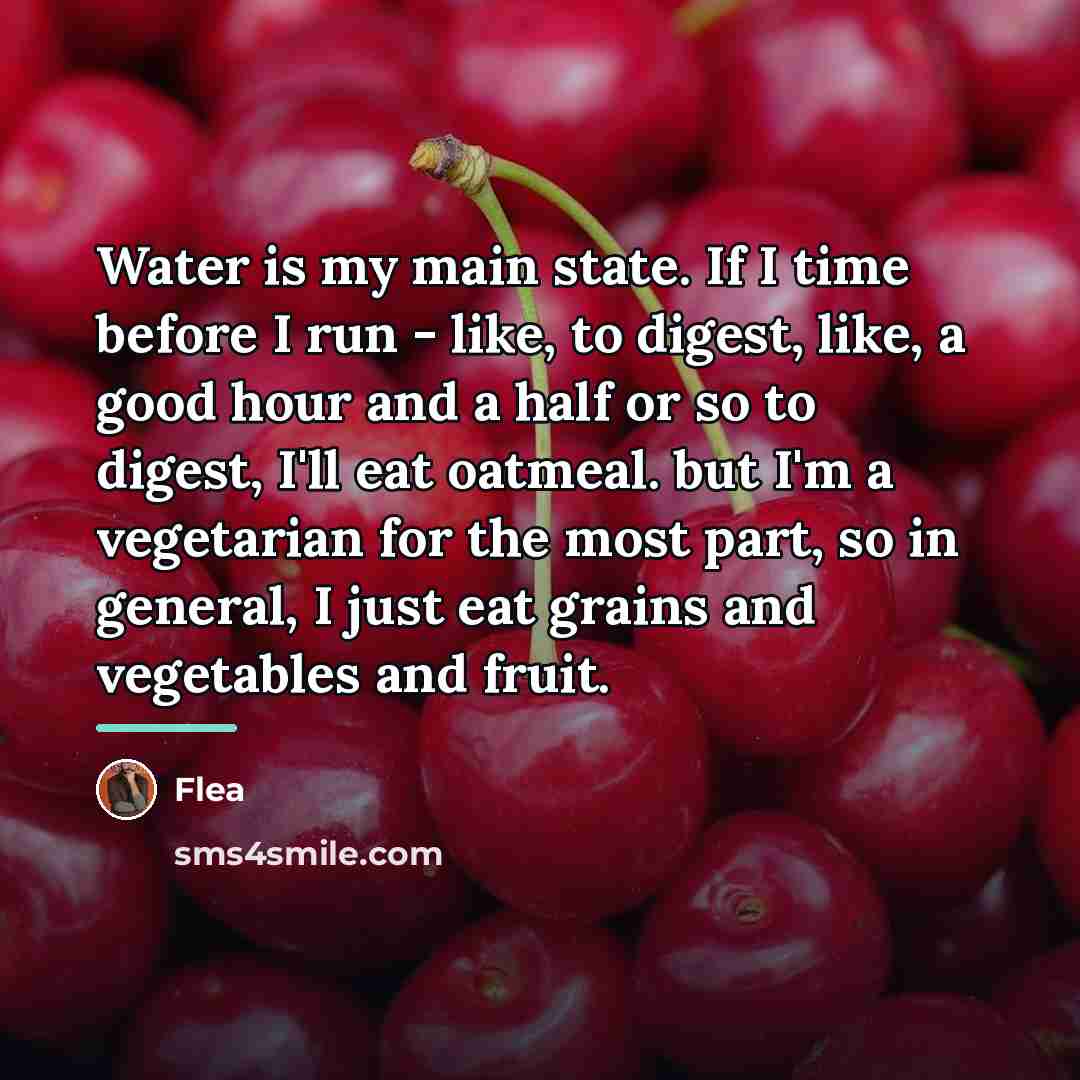 “Water is my main state. If I time before I…” quote by Flea