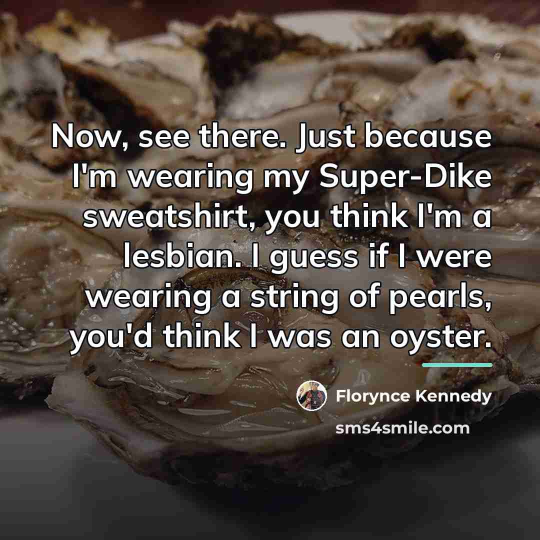 “Now, see there. Just because I'm wearing my Super-Dike sweatshirt,…” quote by Florynce Kennedy