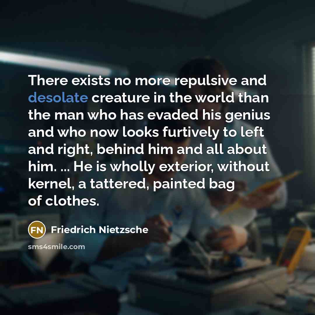 “There exists no more repulsive and desolate creature in the…” quote by Friedrich Nietzsche