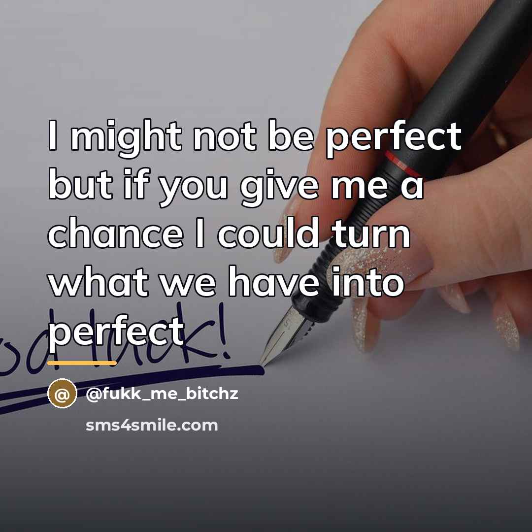“I might not be perfect but if you give me…” quote by Fukk_me_bitchz