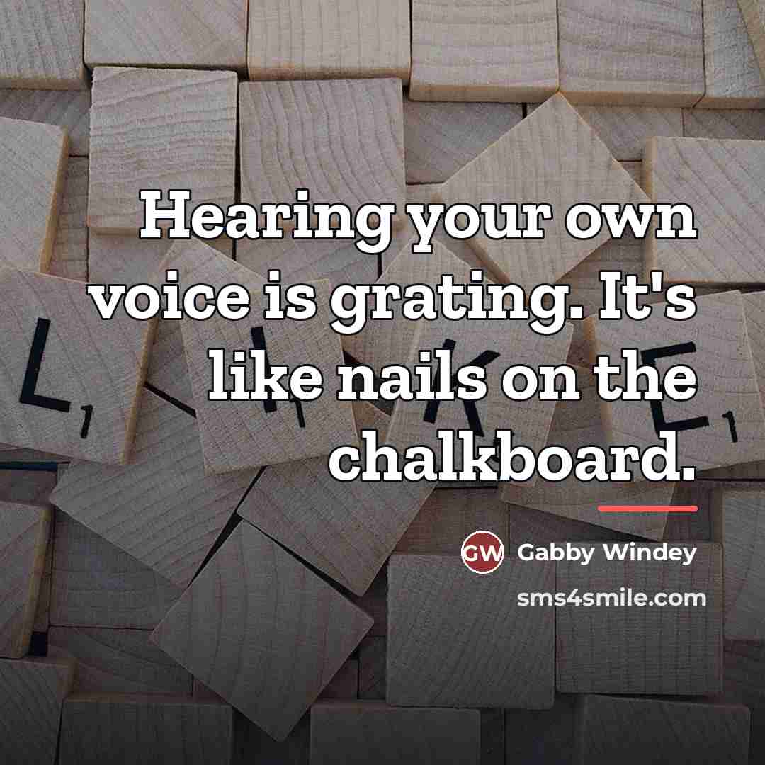 “Hearing your own voice is grating. It's like nails on…” quote by Gabby Windey