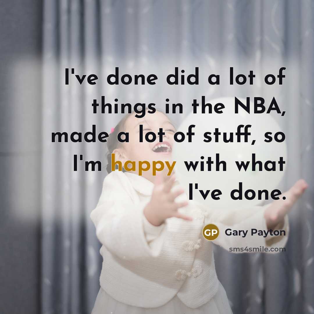 “I've done did a lot of things in the NBA,…” quote by Gary Payton