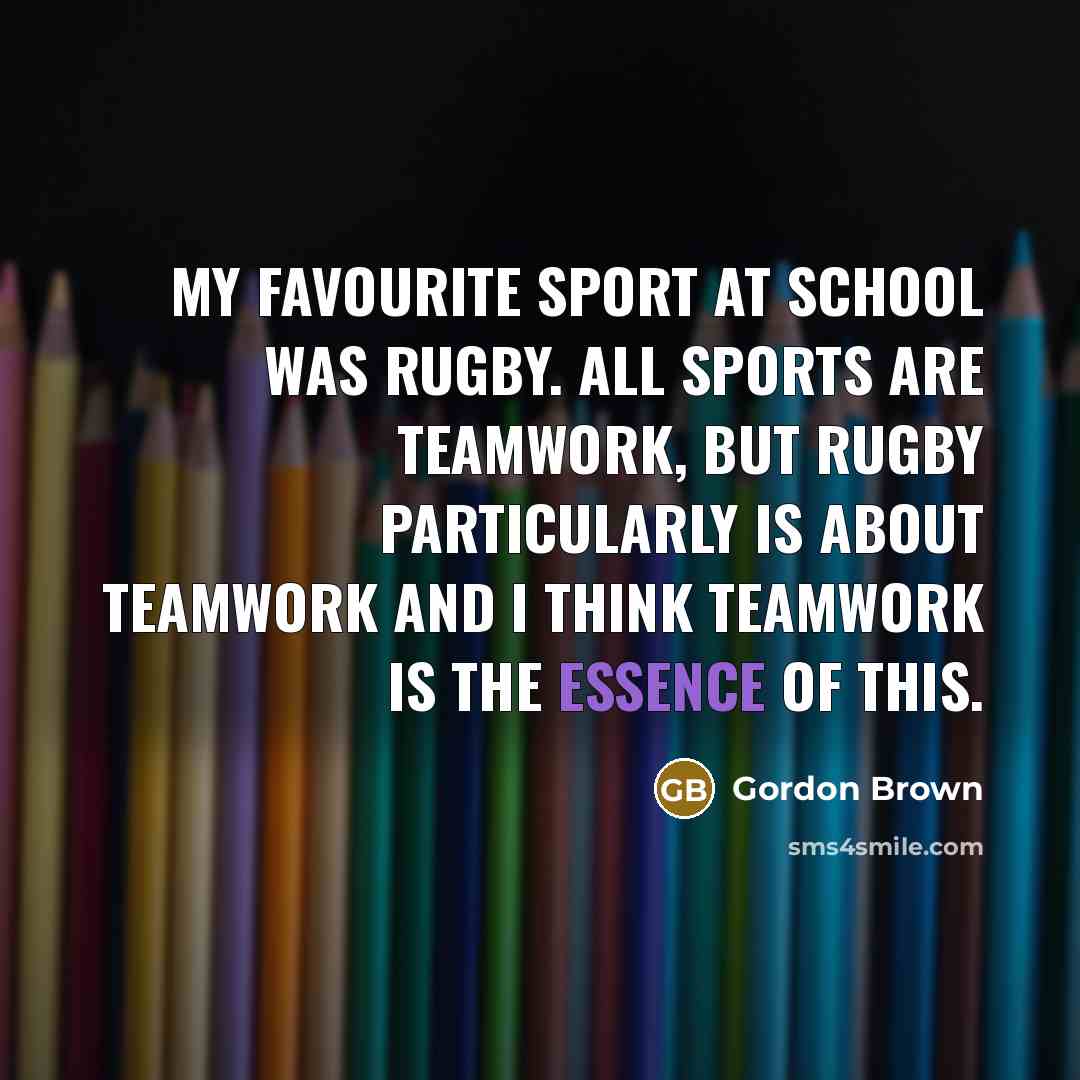 “My favourite sport at school was rugby. All sports are…” quote by Gordon Brown