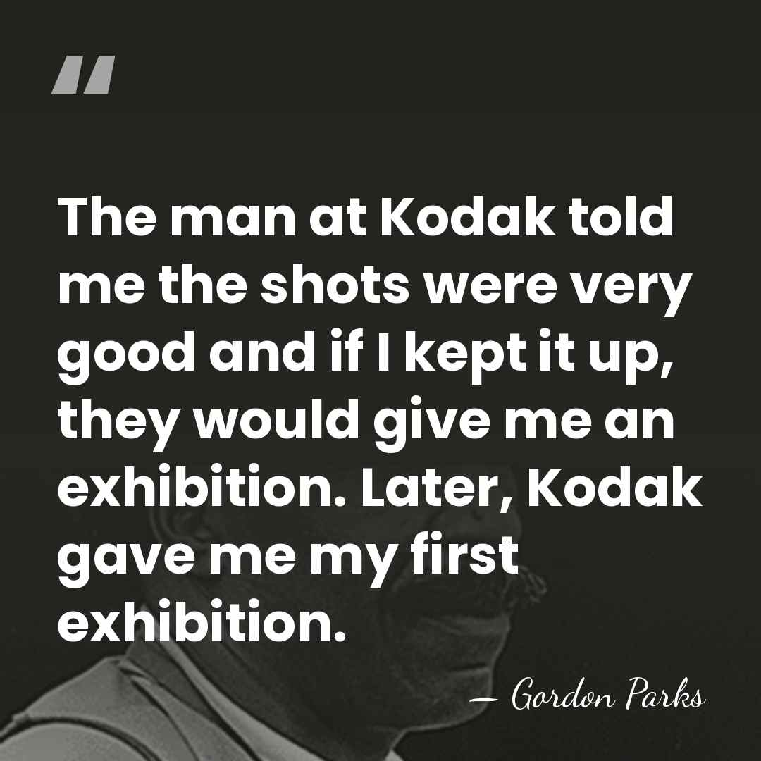 The man at Kodak told me the shots were very good and&hellip; - Gordon Parks