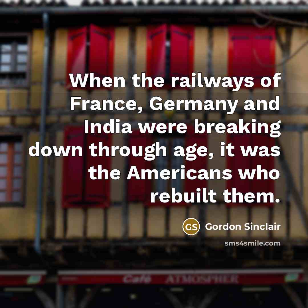 “When the railways of France, Germany and India were breaking…” quote by Gordon Sinclair