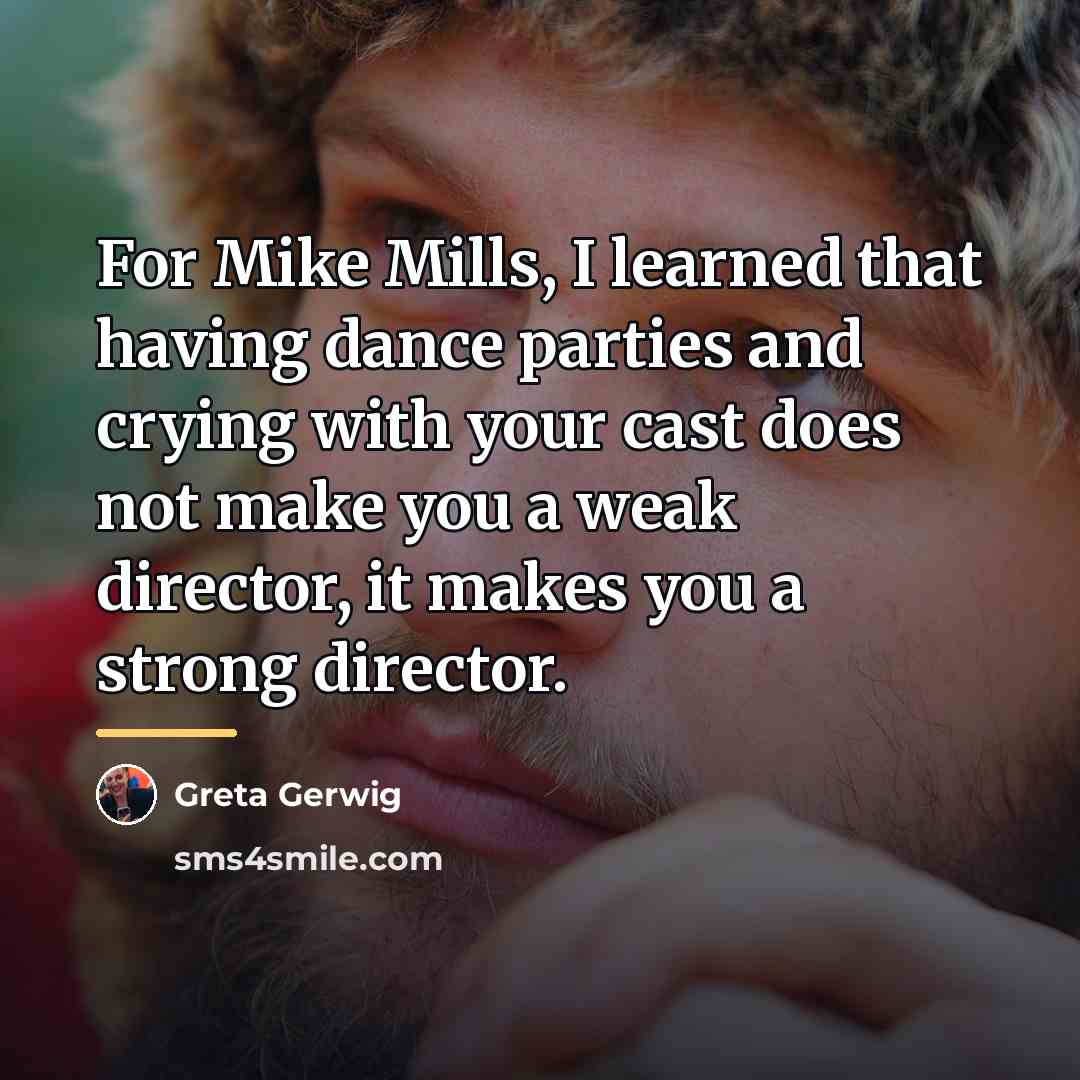 “For Mike Mills, I learned that having dance parties and…” quote by Greta Gerwig