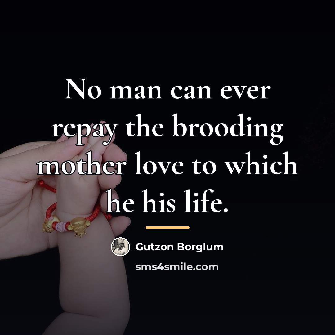 “No man can ever repay the brooding mother love to…” quote by Gutzon Borglum