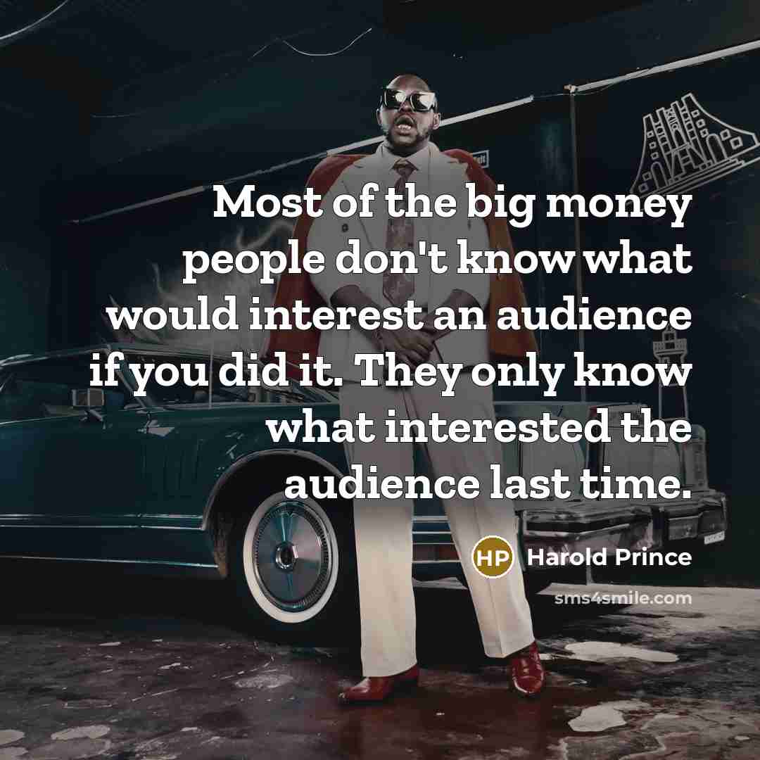 “Most of the big money people don't know what would…” quote by Harold Prince