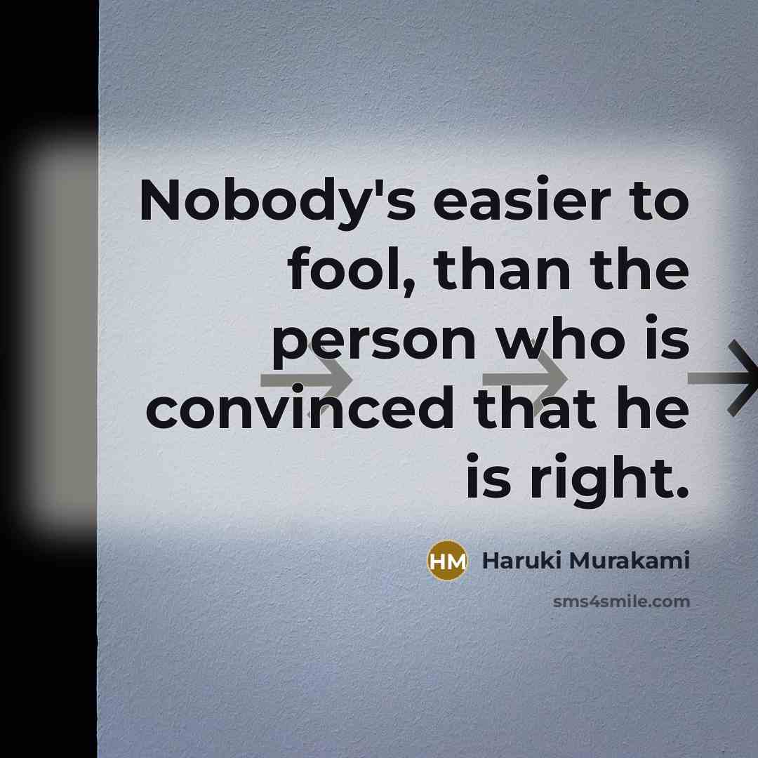 “Nobody's easier to fool, than the person who is convinced…” quote by Haruki Murakami