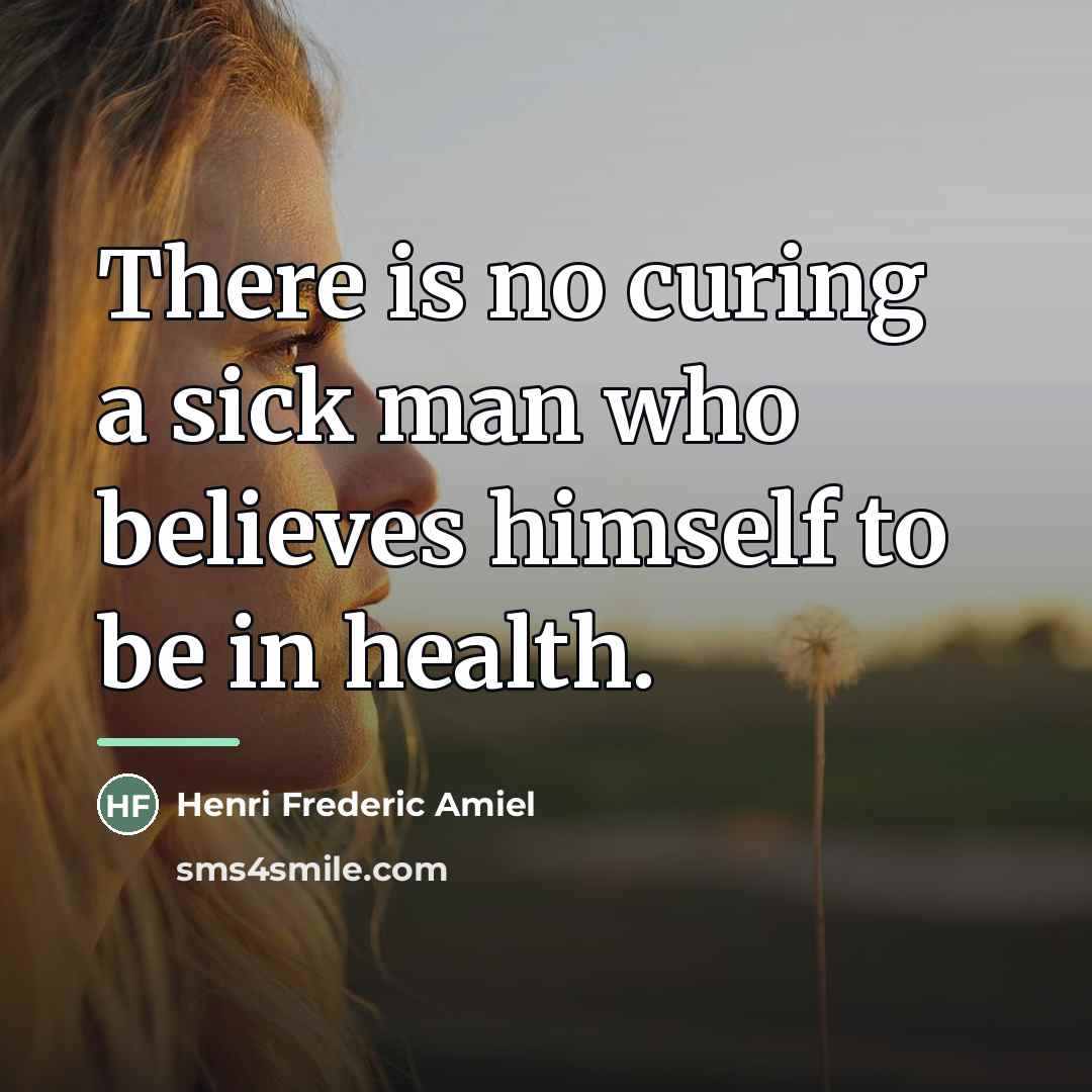 “There is no curing a sick man who believes himself…” quote by Henri Frederic Amiel