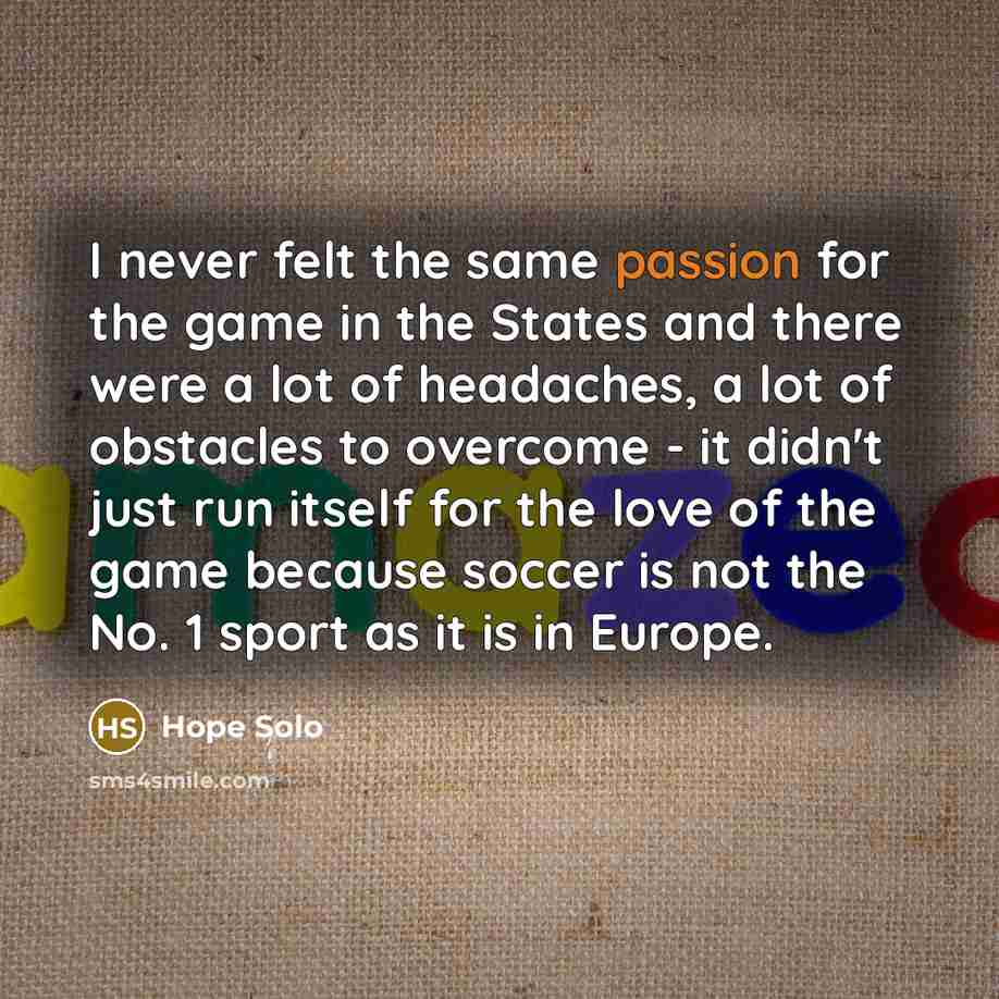 “I never felt the same passion for the game in…” quote by Hope Solo