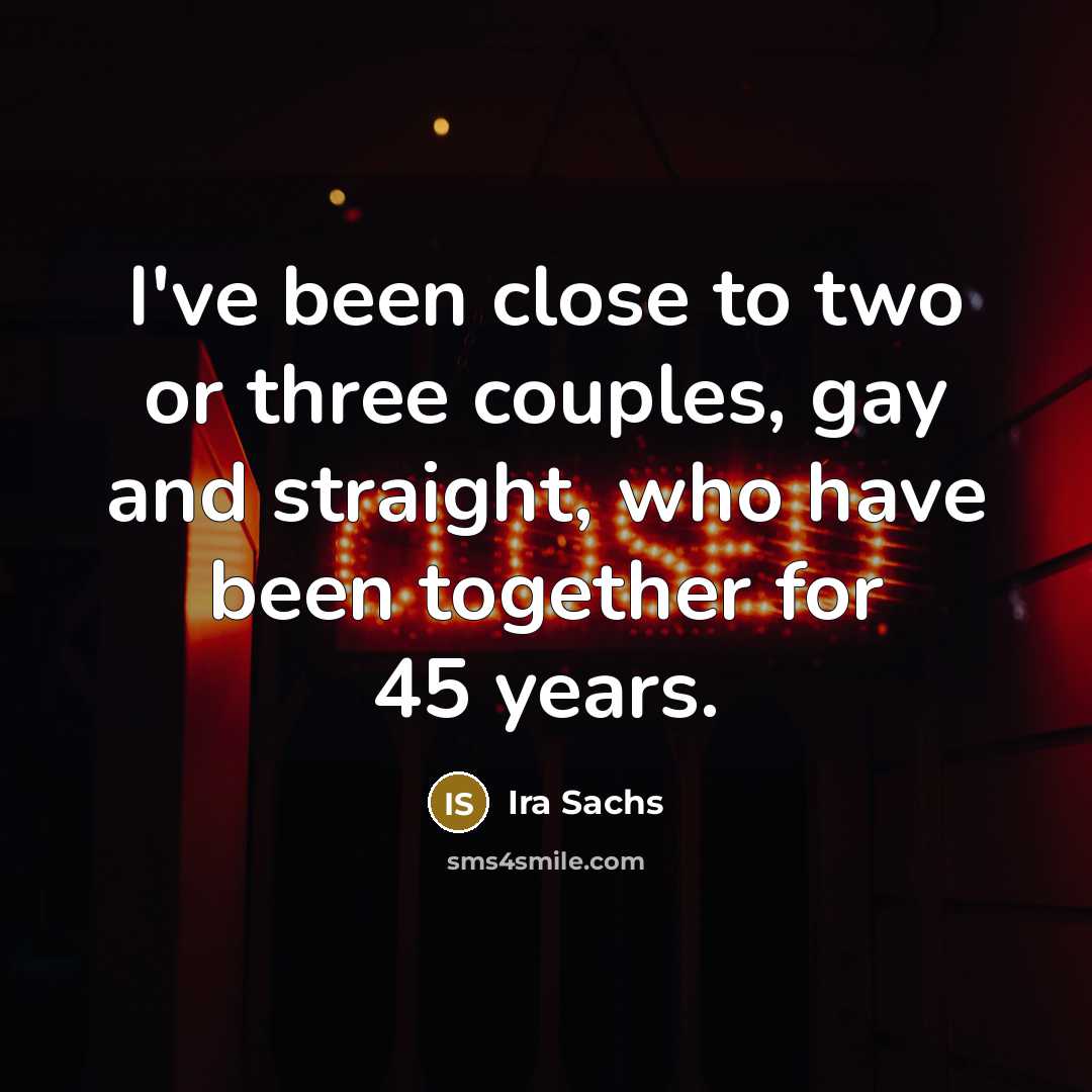 “I've been close to two or three couples, gay and…” quote by Ira Sachs