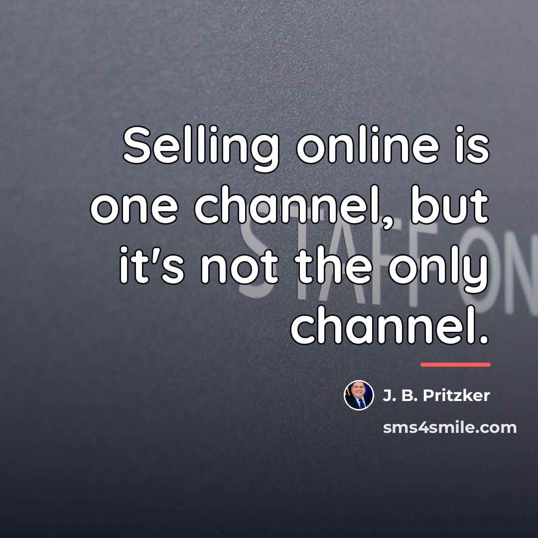 “Selling online is one channel, but it's not the only…” quote by J. B. Pritzker