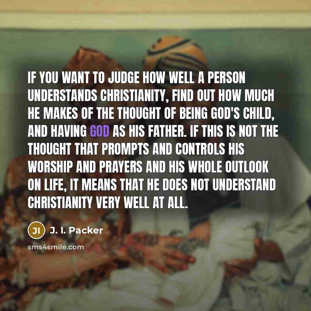 “If you want to judge how well a person understands…” quote by J. I. Packer