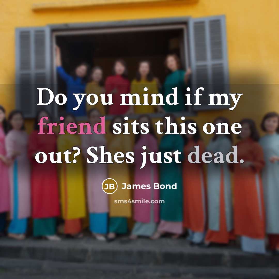 “Do you mind if my friend sits this one out? Shes just dead.” quote by James Bond