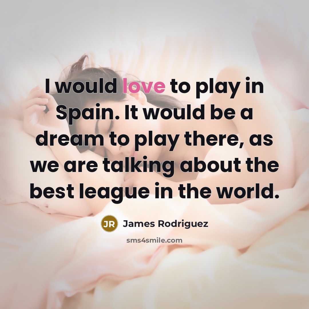 “I would love to play in Spain. It would be…” quote by James Rodriguez