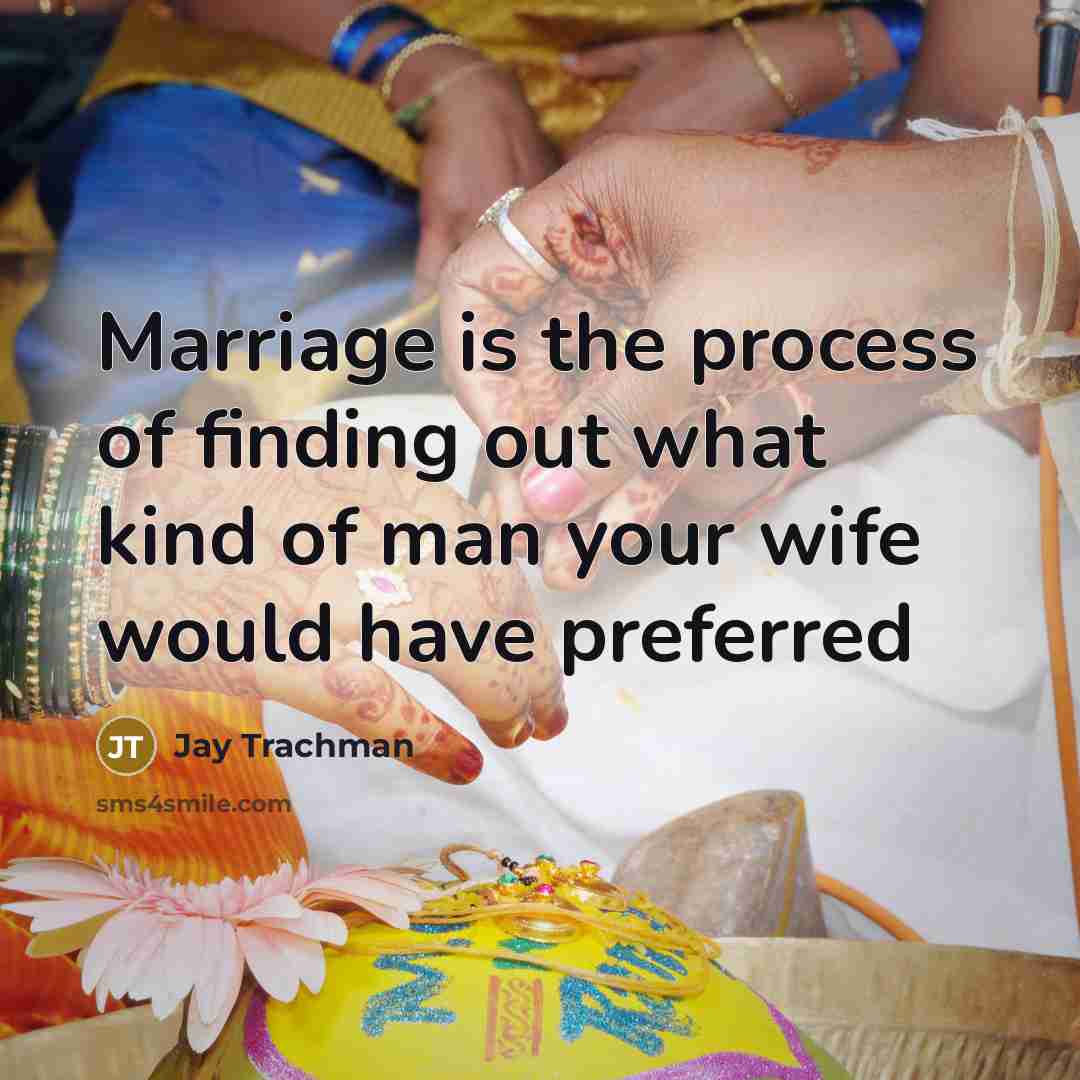 “Marriage is the process of finding out what kind of…” quote by Jay Trachman