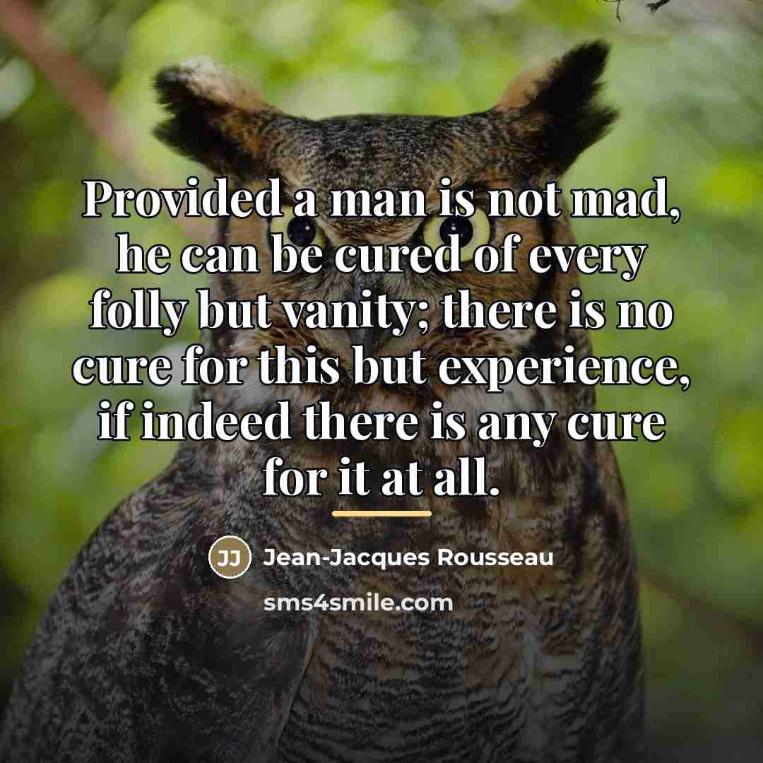 “Provided a man is not mad, he can be cured…” quote by Jean-Jacques Rousseau