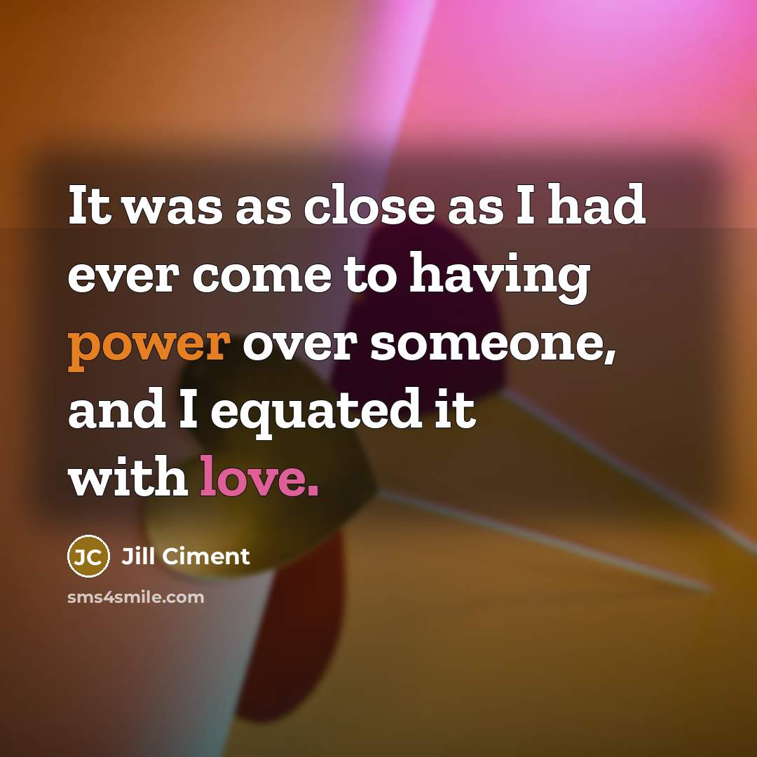 “It was as close as I had ever come to…” quote by Jill Ciment