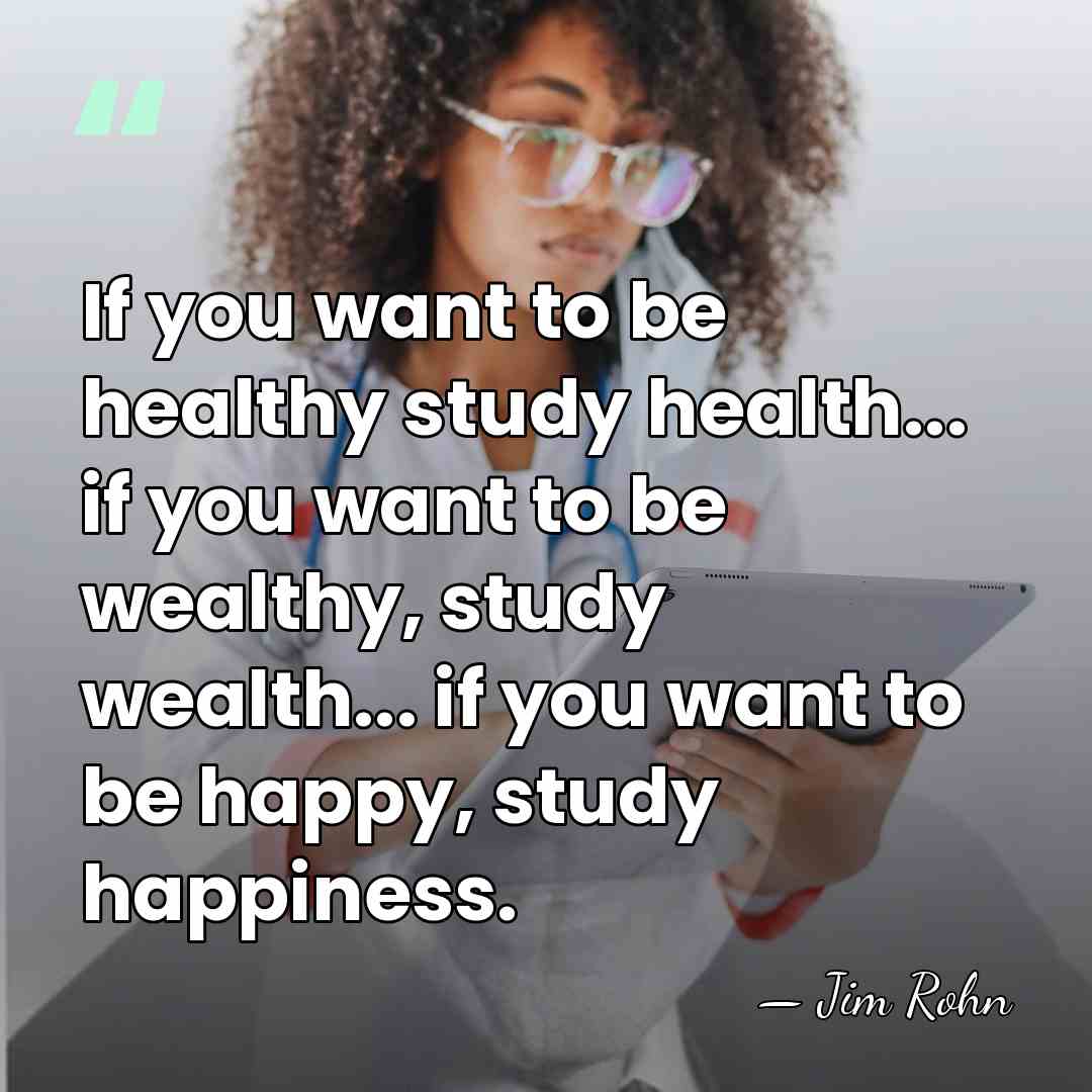 If you want to be healthy study health... if you want to&hellip; - Jim Rohn