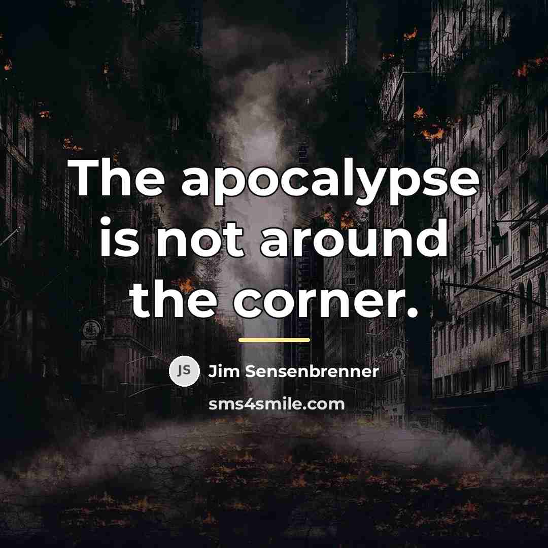 “The apocalypse is not around the corner.…” quote by Jim Sensenbrenner