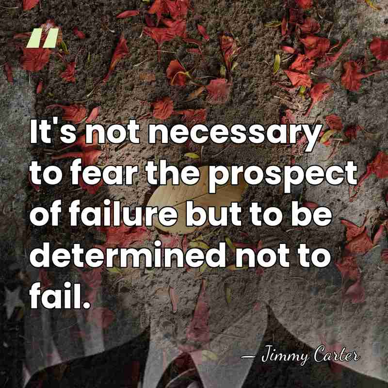 It's not necessary to fear the prospect of failure but to be&hellip; - Jimmy Carter