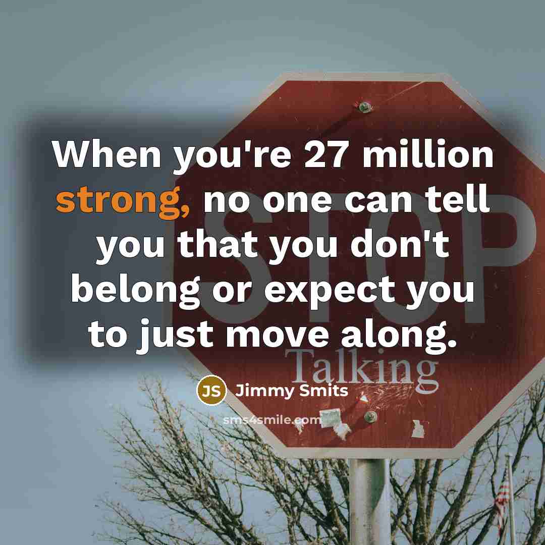 “When you're 27 million strong, no one can tell you…” quote by Jimmy Smits