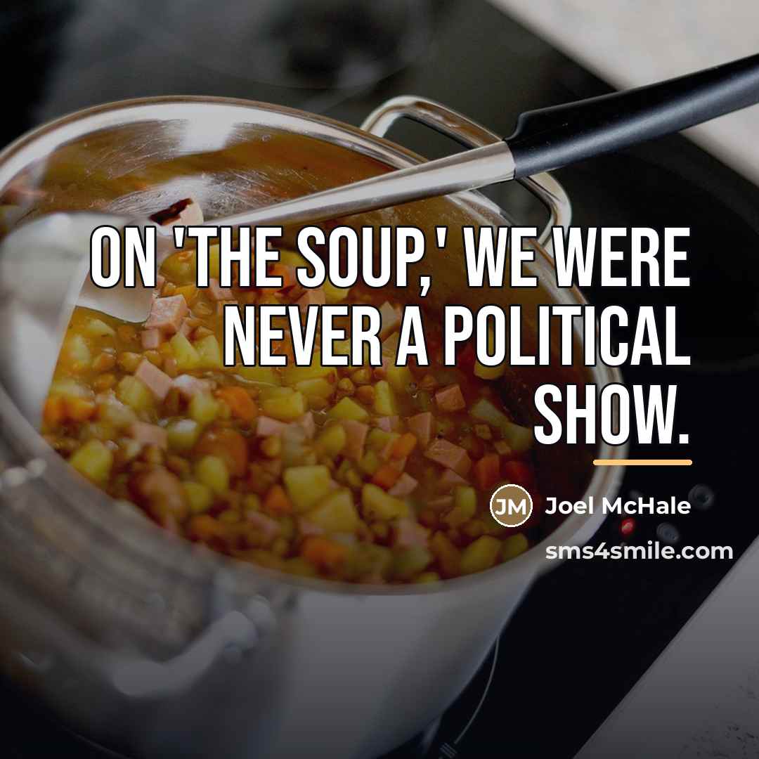 “On 'The Soup,' we were never a political show.…” quote by Joel McHale