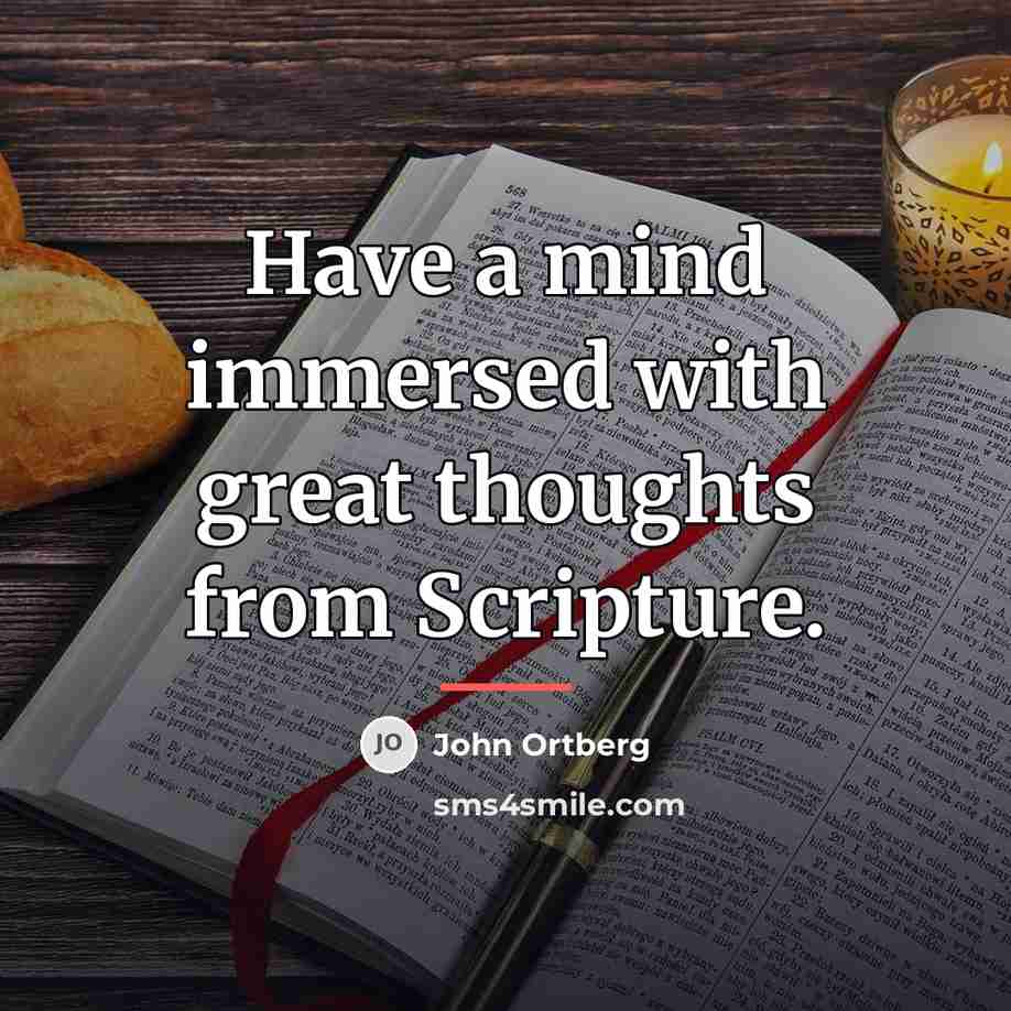 “Have a mind immersed with great thoughts from Scripture.…” quote by John Ortberg