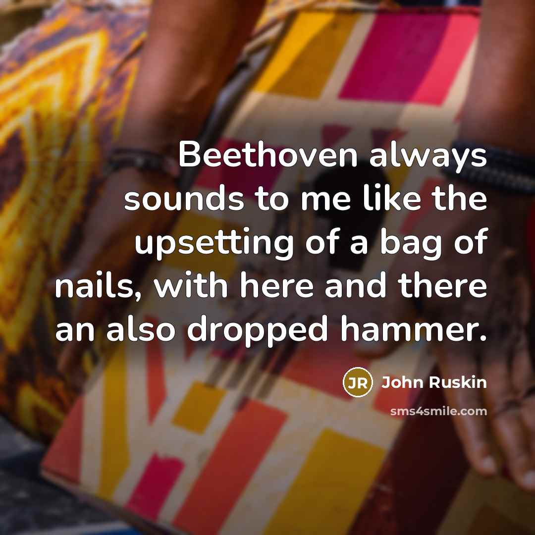 “Beethoven always sounds to me like the upsetting of a…” quote by John Ruskin
