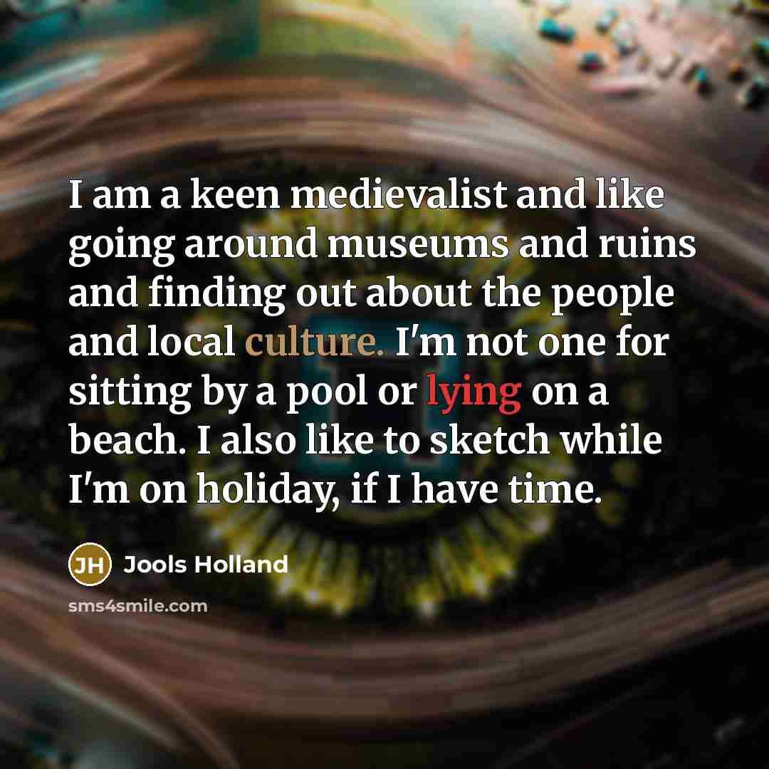 “I am a keen medievalist and like going around museums…” quote by Jools Holland