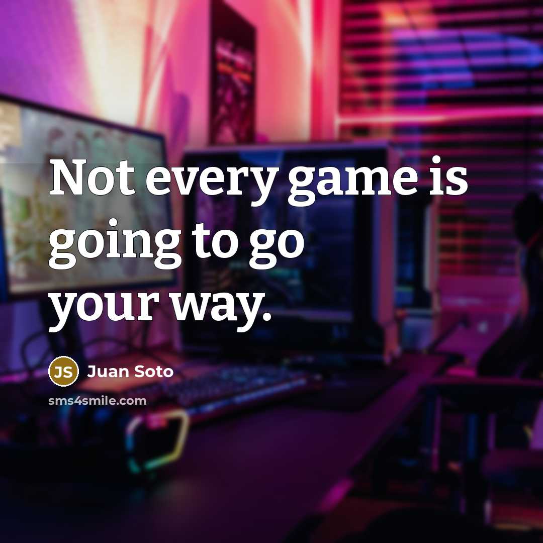 “Not every game is going to go your way.…” quote by Juan Soto